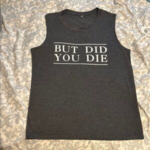 BUT DID YOU DIE Women’s Muscle Tee Graphic